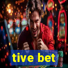 tive bet